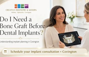 Creative Dentistry & Medspa dental implant and bone graft consultation for patients in Covington, Conyers, Oxford, Social Circle, Loganville, and Snellville.